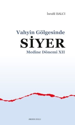 Vahyin Gölgesinde Siyer Medine Dönemi XII - Ankara Okulu Yayınları