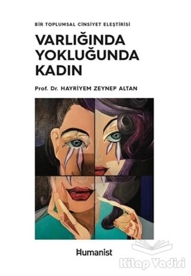 Varlığında Yokluğunda Kadın - Bir Toplumsal Cinsiyet Eleştirisi - Hümanist Kitap Yayıncılık