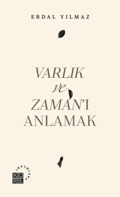 Varlık ve Zamanı Anlamak - Küre Yayınları