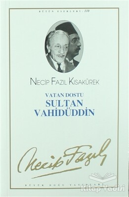 Vatan Dostu Sultan Vahidüddin : 90 - Necip Fazıl Bütün Eserleri - Büyük Doğu Yayınları