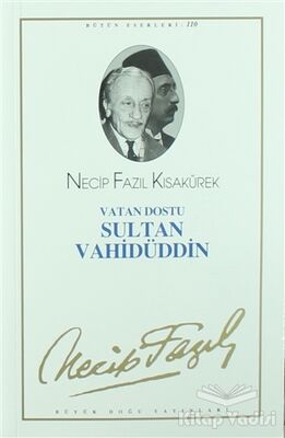 Vatan Dostu Sultan Vahidüddin : 90 - Necip Fazıl Bütün Eserleri - 1