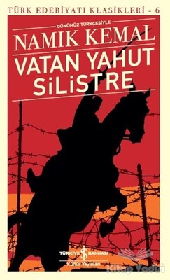 Vatan Yahut Silistre - Türk Edebiyatı Klasikleri 6 - İş Bankası Kültür Yayınları