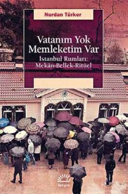 Vatanım Yok İstanbul Rumları: Mekan-Bellek-Ritüel - 1