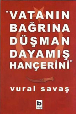 Vatanın Bağrına Düşman Dayamış Hançerini - Bilgi Yayınevi