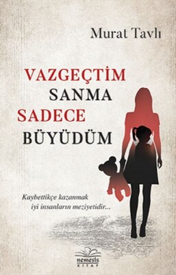 Vazgeçtim Sanma Sadece Büyüdüm - Nemesis Kitap