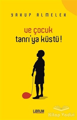 Ve Çocuk Tanrıya Küstü - Librum Kitap