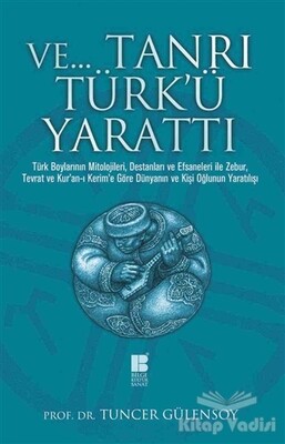 Ve Tanrı Türk'ü Yarattı - Bilge Kültür Sanat