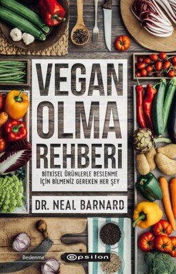 Vegan Olma Rehberi - Bitkisel Ürünlerle Beslenme İçin Bilmeniz Gereken Her Şey - Epsilon Yayınları