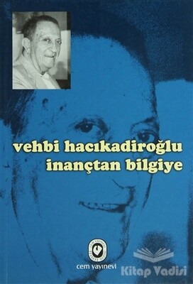 Vehbi Hacıkadiroğlu İnançtan Bilgiye - Cem Yayınevi