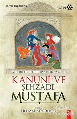 Venedik Elçilerinin Raporlarına Göre Kanuni ve Şehzade Mustafa - 1