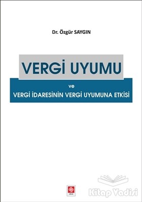 Vergi Uyumu ve Vergi İdaresinin Vergi Uyumuna Etkisi - Ekin Yayınevi