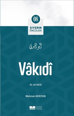 Vâkıdî - Siyerin Öncüleri 8 - Siyer Yayınları