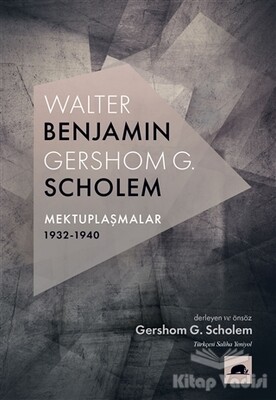 Walter Benjamin - Gershom G. Scholem Mektuplaşmalar 1932-1940 - Kolektif Kitap