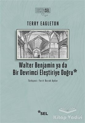 Walter Benjamin ya da Bir Devrimci Eleştiriye Doğru - 1