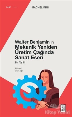 Walter Benjamin’in Mekanik Yeniden Üretim Çağında Sanat Eseri - Ketebe Yayınları