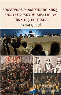 Westphalia‐Sistemi'ne Karşı Millet‐Sistemi Söylemi ve Türk Dış Politikası - Siyasal Kitabevi