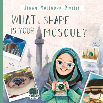 What Shape Is Your Mosque?, Jenny Molendyk Divleli - Karavan Çocuk