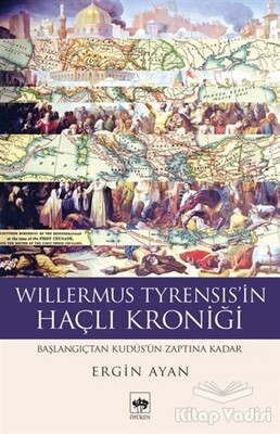 Willermus Tyrensis'in Haçlı Kroniği - Ötüken Neşriyat