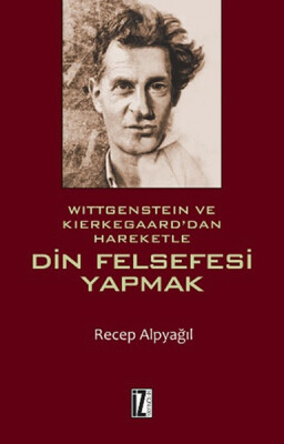 Wittgenstein ve Kierkegaard'dan Hareketle Din Felsefesi Yapmak - İz Yayıncılık