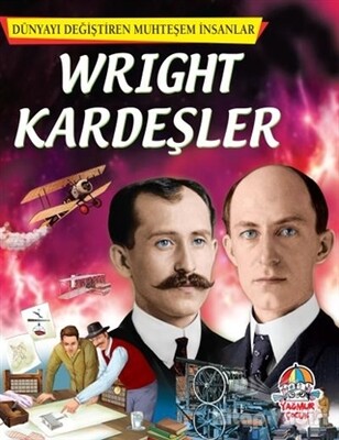 Wright Kardeşler - Dünyayı Değiştiren Muhteşem İnsanlar - Yağmur Çocuk