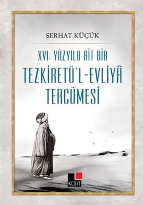 XVI.Yüzyıla Ait Bir Tezkiretü'l-Evliya Tercümesi - Kesit Yayınları