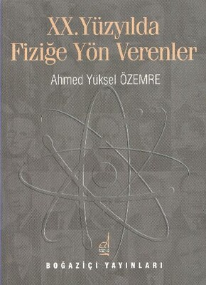 XX. Yüzyılda Fiziğe Yön Verenler - Boğaziçi Yayınları