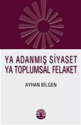 Ya Adanmış Siyaset Ya Toplumsal Felaket - Vivo Yayınevi