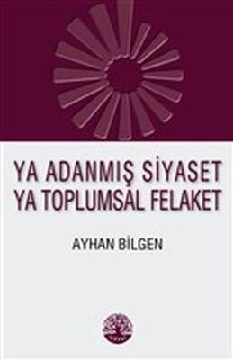 Ya Adanmış Siyaset Ya Toplumsal Felaket - 1