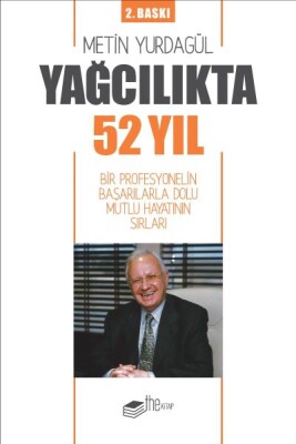 Yağcılıkta 52 Yıl - Bir Profesyonelin Başarılarla Dolu Mutlu Hayatının Sırları - The Kitap