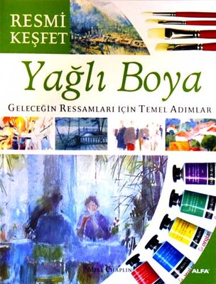 Yağlı Boya Geleceğin Ressamları İçin Temel Adımlar - Alfa Yayınları