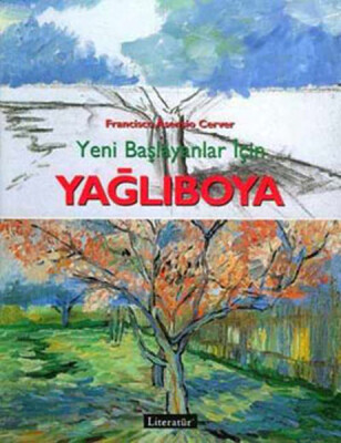 Yağlıboya: Yeni Başlayanlar İçin - Literatür Yayınları