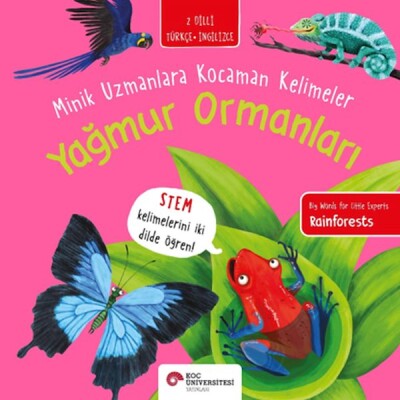 Yağmur Ormanları- Minik Uzmanlara Kocaman Kelimeler - Koç Üniversitesi Yayınları