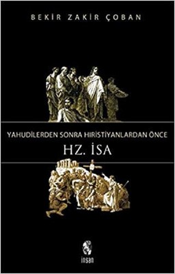 Yahudilerden Sonra Hristiyanlardan Önce Hz. İsa - İnsan Yayınları