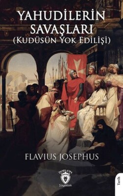 Yahudilerin Savaşları (Kudüsün Yok Edilişi) - Dorlion Yayınları