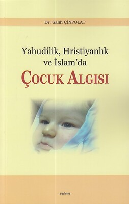 Yahudilik Hristiyanlık ve İslam’da Çocuk Algısı - Araştırma Yayınları