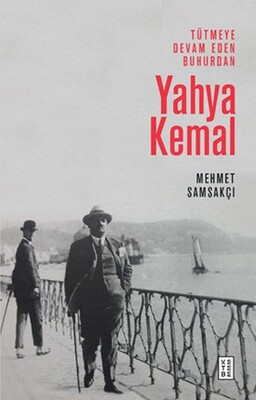 Yahya Kemal - Tütmeye Devam Eden Buhurdan - Ketebe Yayınları