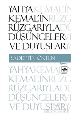 Yahya Kemal’in Rüzgarıyla Düşünceler ve Duyuşlar - Ötüken Neşriyat