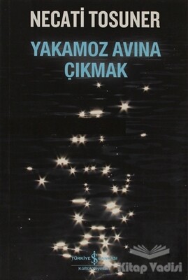 Yakamoz Avına Çıkmak - İş Bankası Kültür Yayınları