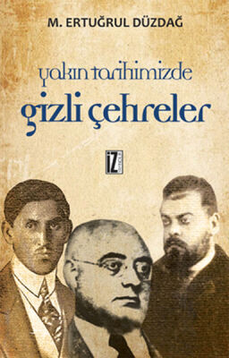 Yakın Tarihimizden Gizli Çehreler - 1