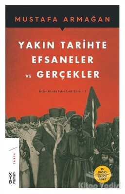 Yakın Tarihte Efsaneler ve Gerçekler - Ketebe Yayınları