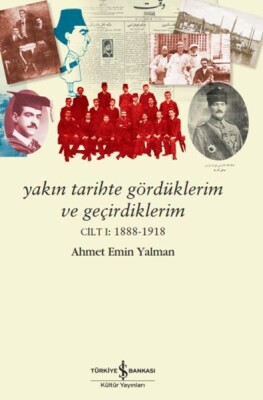 Yakın Tarihte Gördüklerim Ve Geçirdiklerim – Cilt I:1888-1918 - İş Bankası Kültür Yayınları