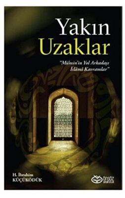 Yakın Uzaklar - Mümin'in Yol arkadaşı İslami Kavramlar - Önsöz Yayıncılık