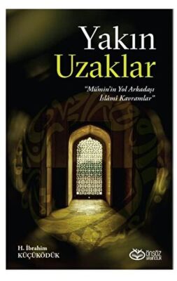 Yakın Uzaklar - Mümin'in Yol arkadaşı İslami Kavramlar - 1