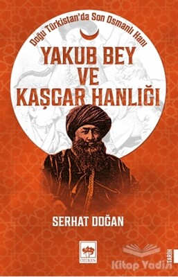 Yakub Bey ve Kaşgar Hanlığı - Ötüken Neşriyat