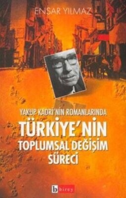 Yakup Kadri’nin Romanlarında Türkiye’nin Toplumsal Değişim Süreci - Birey Yayıncılık