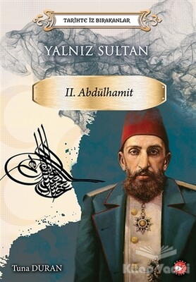 Yalnız Sultan 2. Abdülhamit - Tarihte İz Bırakanlar - Beyaz Balina Yayınları