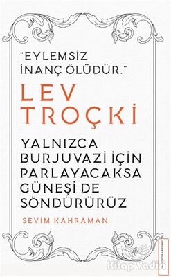 Yalnızca Burjuvazi için Parlayacaksa Güneşi de Söndürürüz / Lev Troçki - 1