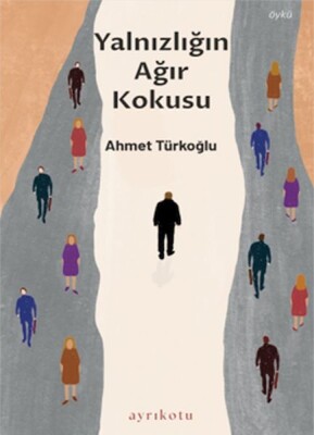 Yalnızlığın Ağır Kokusu - Ayrıkotu Kitap