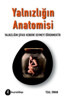 Yalnızlığın Anatomisi - Yalnızlığın Şifası Kendini Sevmeyi Öğrenmektir - Kuraldışı Yayınları
