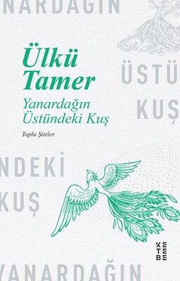 Yanardağın Üstündeki Kuş - Toplu Şiirler - Ketebe Yayınları